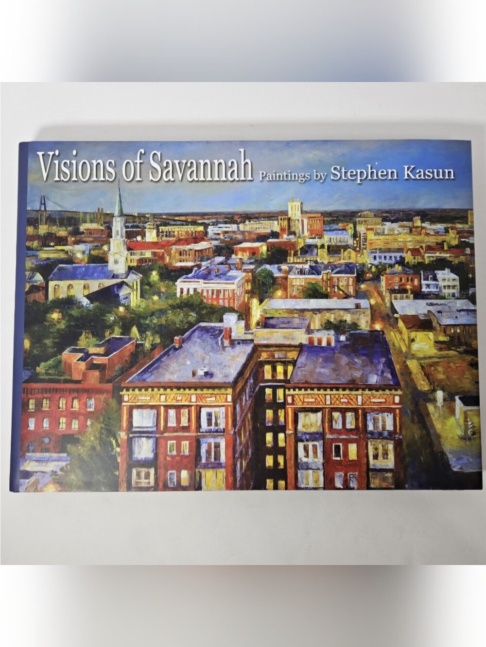 Visions of Savannah: Paintings by Stephen Kasun 2015 Signed Book Cityscapes